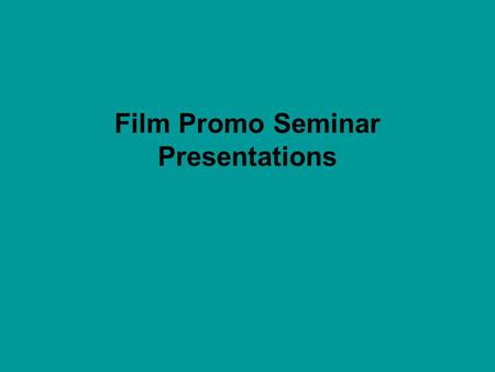 Film Promo Seminar Presentations. As part of your research it is important that your group analyse a whole film campaign. Your wiki page should include.