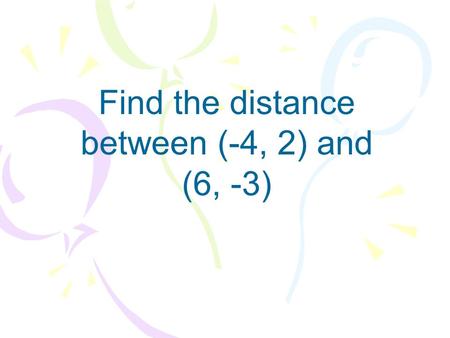 Find the distance between (-4, 2) and (6, -3). Find the midpoint of the segment connecting (3, -2) and (4, 5).