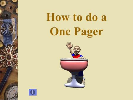 How to do a One Pager What It Does  Connects the verbal with the visual  It connects literature’s thoughts to your thoughts  It appeals to verbal,