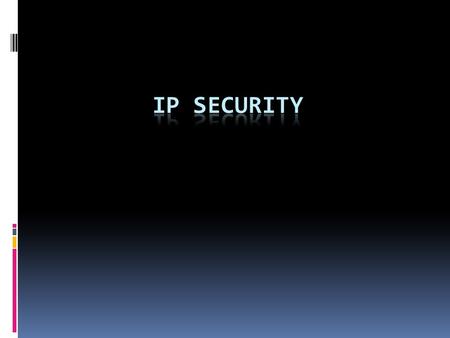 IPSec  general IP Security mechanisms  provides  authentication  confidentiality  key management  Applications include Secure connectivity over.