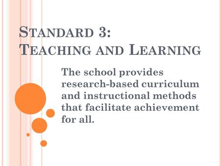 S TANDARD 3: T EACHING AND L EARNING The school provides research-based curriculum and instructional methods that facilitate achievement for all.