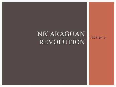 1978-1979 NICARAGUAN REVOLUTION.  U.S. backed dictatorship, The Somozas  Somoza family ruled for 43 years until revolution  Anastasio Somoza  Head.