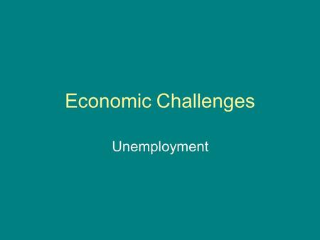 Economic Challenges Unemployment. Policy makers and economic analysts gauge the health of the U.S. economy by examining the labor force and unemployment: