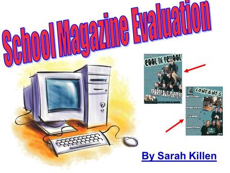 By Sarah Killen. Front cover page Here are the features I have added to my school magazine front cover page.