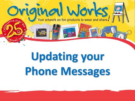 Updating your Phone Messages. Don’t start with your name first Every phone message starts the same way: “Hi, this is Sharon from Original Works”. When.