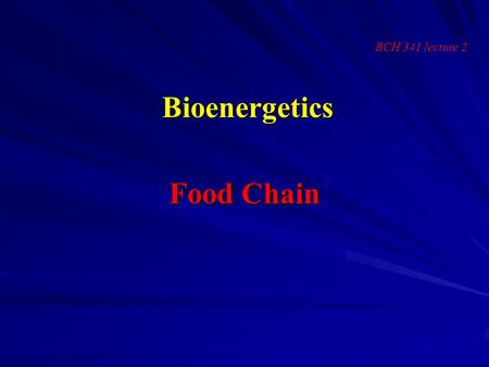 Bioenergetics Food Chain BCH 341 lecture 2. Food and energy in an ecosystem All living organisms need energy. All living organisms need energy. All the.