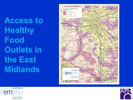 Access to Healthy Food Outlets in the East Midlands.