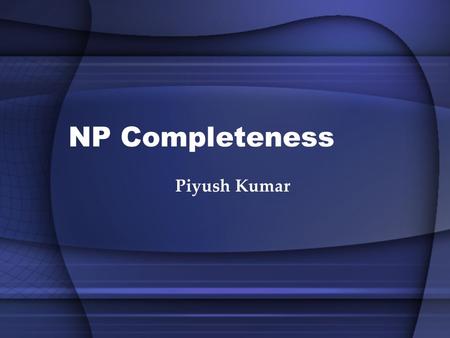 NP Completeness Piyush Kumar. Today Reductions Proving Lower Bounds revisited Decision and Optimization Problems SAT and 3-SAT P Vs NP Dealing with NP-Complete.