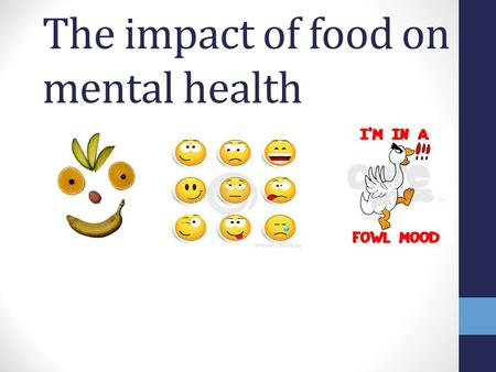 The impact of food on mental health. Lesson Objectives To understand key words associated with mental health To distinguish between foods/eating habits.