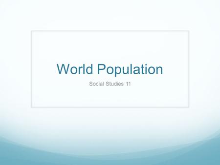 World Population Social Studies 11. World Population The world population is the population of humans on the planet Earth In 2009, the United Nations.