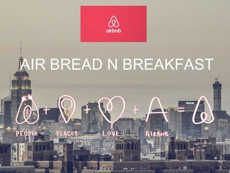 AIR BREAD N BREAKFAST. Airbnb business model.
