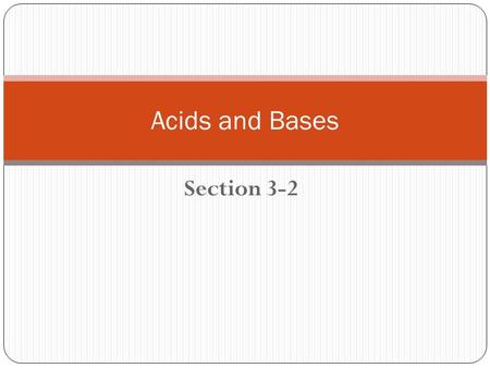 Section 3-2 Acids and Bases. Terms to know Indicator: a substance that changes color in the presence of an acid or a base Corrosive: destroys body tissue,