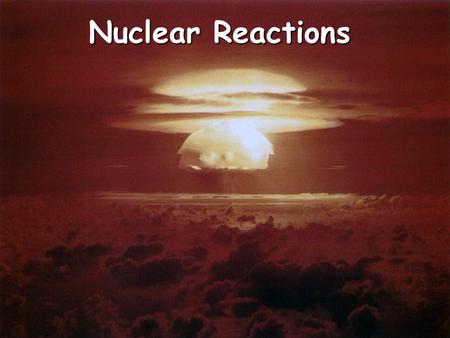 Nuclear Reactions. Nuclear Symbols Element symbol Mass number (p + + n o ) Atomic number (number of p + )