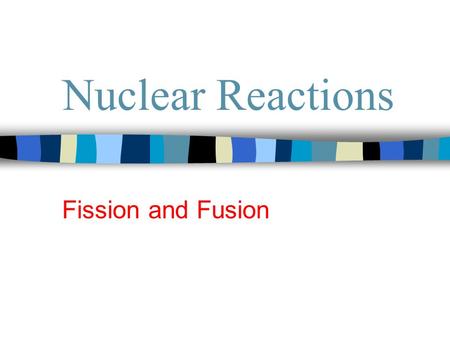 Nuclear Reactions Fission and Fusion. FISSION The splitting of an atomic nucleus into 2 smaller particles. Animation.