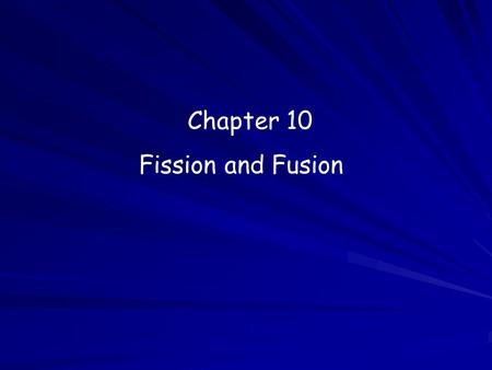 Chapter 10 Fission and Fusion. Fission The splitting of an atomic nucleus into smaller parts. Huge amounts of energy can be produced from a very small.