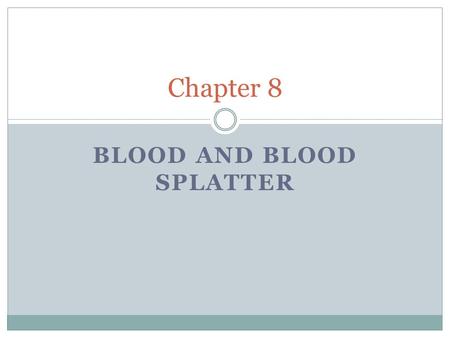 BLOOD AND BLOOD SPLATTER Chapter 8. Composition of Blood Blood is a tissue that circulates around through the body. There are 3 types of cells in blood: