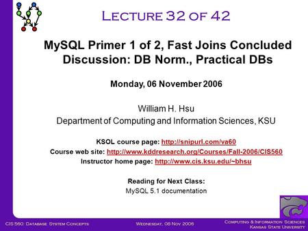 Computing & Information Sciences Kansas State University Wednesday, 08 Nov 2006CIS 560: Database System Concepts Lecture 32 of 42 Monday, 06 November 2006.