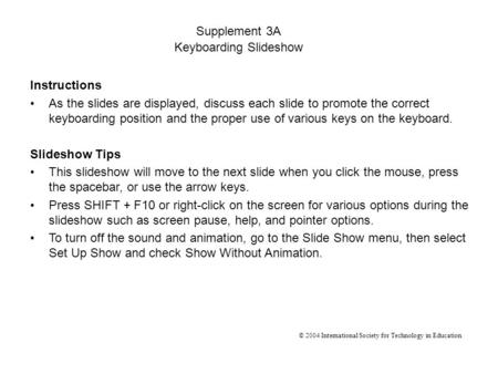 Instructions As the slides are displayed, discuss each slide to promote the correct keyboarding position and the proper use of various keys on the keyboard.