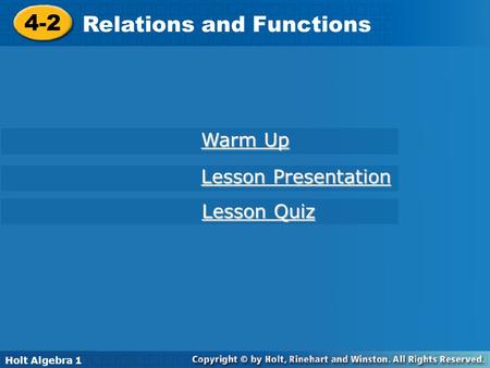 Holt Algebra 1 4-2 Relations and Functions 4-2 Relations and Functions Holt Algebra 1 Warm Up Warm Up Lesson Presentation Lesson Presentation Lesson Quiz.