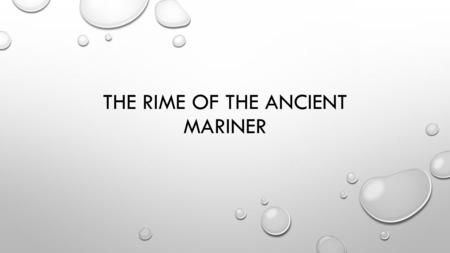 THE RIME OF THE ANCIENT MARINER. WARM-UP WHAT ARE THE MAJOR CHARACTERISTICS OF ROMANTICISM? WHAT ARE THE FIVE I’S? LIST SEVERAL OF THE MAJOR GOTHIC LITERATURE.