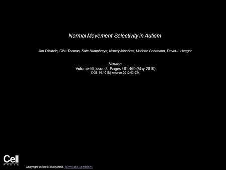 Normal Movement Selectivity in Autism Ilan Dinstein, Cibu Thomas, Kate Humphreys, Nancy Minshew, Marlene Behrmann, David J. Heeger Neuron Volume 66, Issue.