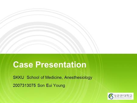 YOUR LOGO Case Presentation SKKU School of Medicine, Anesthesiology 2007313075 Son Eui Young.