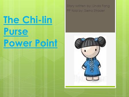 The Chi-lin Purse Power Point Story written by: Linda Fang PP told by: Sierra Strader.