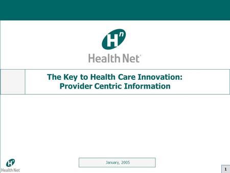 1 January, 2005 The Key to Health Care Innovation: Provider Centric Information.