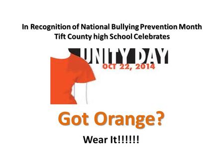 Got Orange? Wear It!!!!!! In Recognition of National Bullying Prevention Month Tift County high School Celebrates.