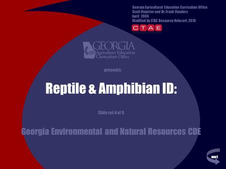 Next previous presents: Reptile & Amphibian ID: Slide set 4 of 9 Georgia Environmental and Natural Resources CDE Georgia Agricultural Education Curriculum.