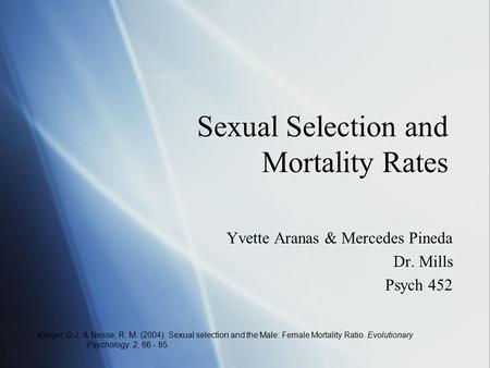 Sexual Selection and Mortality Rates Yvette Aranas & Mercedes Pineda Dr. Mills Psych 452 Yvette Aranas & Mercedes Pineda Dr. Mills Psych 452 Kruger, D.J.