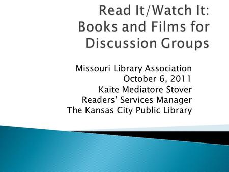 Missouri Library Association October 6, 2011 Kaite Mediatore Stover Readers’ Services Manager The Kansas City Public Library.