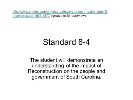 Standard 8-4 The student will demonstrate an understanding of the impact of Reconstruction on the people and government of South Carolina.
