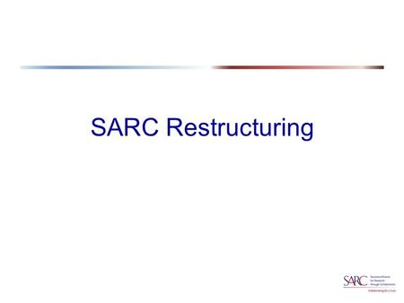 SARC Restructuring. SARC Strategic Plan  Mission  Given there is no successful structure in the US to provide platform to make progress in the diagnosis.