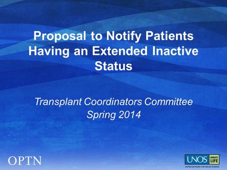 Proposal to Notify Patients Having an Extended Inactive Status Transplant Coordinators Committee Spring 2014.
