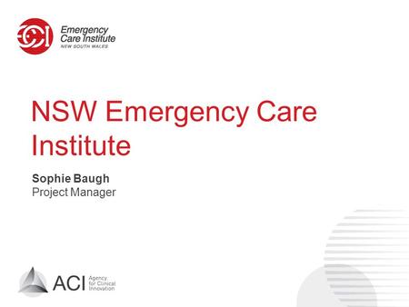 NSW Emergency Care Institute Sophie Baugh Project Manager.