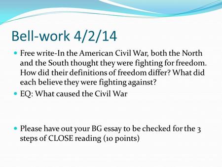 Bell-work 4/2/14 Free write-In the American Civil War, both the North and the South thought they were fighting for freedom. How did their definitions of.
