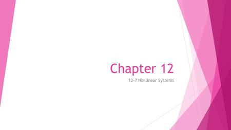 Chapter 12 12-7 Nonlinear Systems.