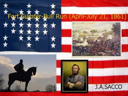 J.A.SACCO Fort Sumter-Bull Run (April-July 21, 1861)