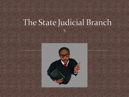 5. The judicial branch interprets the laws (makes decisions). The judicial branch is made up of Court Judges = ELECTED OFFICIALS Juries = Everyday citizens.