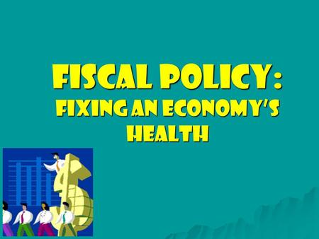 Fiscal Policy: Fixing an Economy’s Health Points to Remember  Prior to the Great Depression (1930’s) economists believed that the best way to stabilize.