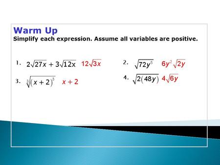 Warm Up Simplify each expression. Assume all variables are positive. 1. 2. 3. 4.