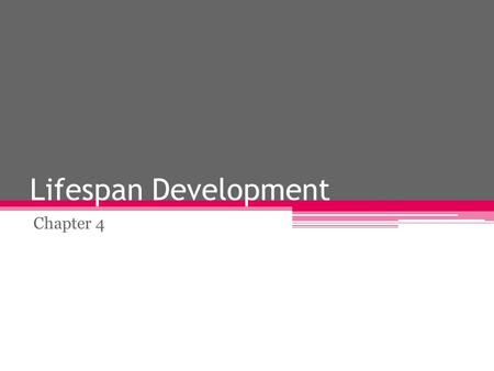Lifespan Development Chapter 4. Areas of lifespan Development Physical development: changes in the body and its various systems. Social Development: involves.