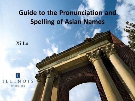 Guide to the Pronunciation and Spelling of Asian Names Xi Lu.