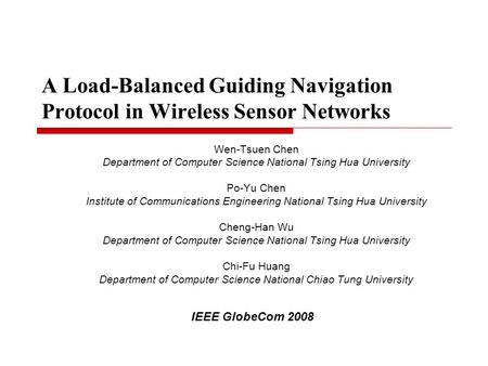 A Load-Balanced Guiding Navigation Protocol in Wireless Sensor Networks Wen-Tsuen Chen Department of Computer Science National Tsing Hua University Po-Yu.