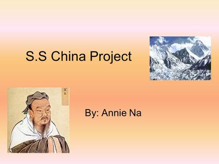 S.S China Project By: Annie Na. East Asia’s Land and Water China is a very large country and a very populated country. China is very mountainous country.