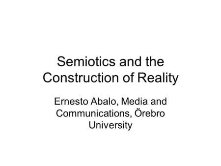 Semiotics and the Construction of Reality