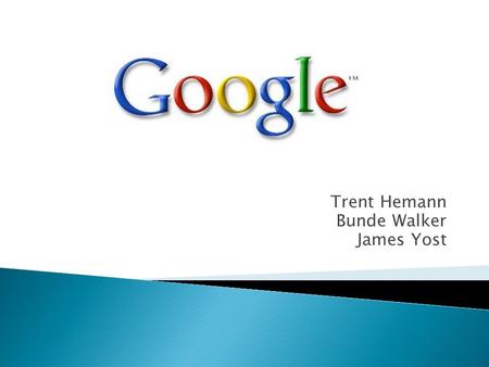 Trent Hemann Bunde Walker James Yost.  Industry involvement ◦ Internet Industry  Search Engine  Online Advertising ◦ Software Industry ◦ Electronic.