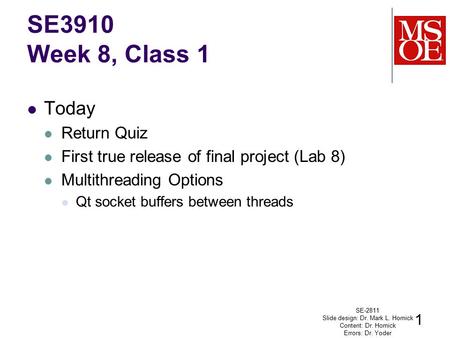 Today Return Quiz First true release of final project (Lab 8) Multithreading Options Qt socket buffers between threads SE-2811 Slide design: Dr. Mark L.