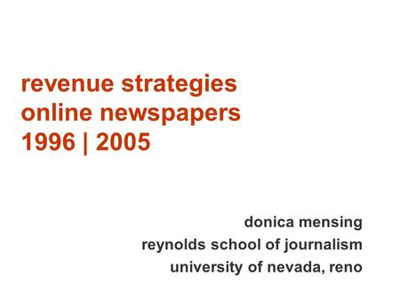 Revenue strategies online newspapers 1996 | 2005 donica mensing reynolds school of journalism university of nevada, reno.